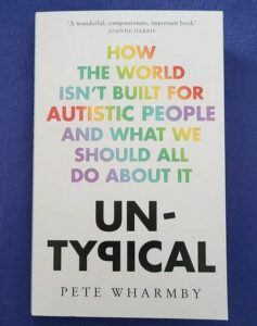 Pete Whatmby: Untypical. How the world isn't built fpor autistic people and what we should all do about it