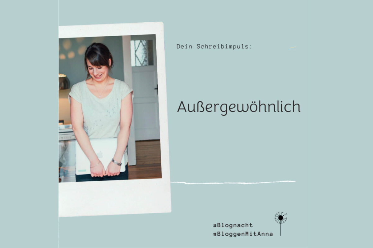 Slide von Annas Impuls zum Titel Außergewöhnlich mit Hashtag Blognacht und Foto von Anna