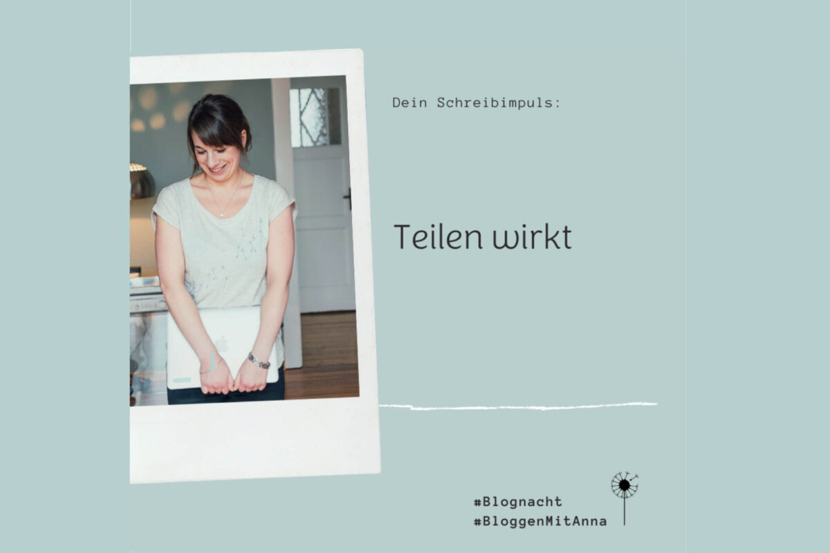 Foto von Anna mit dem Text „Teilen wirkt, 59. Blognacht“