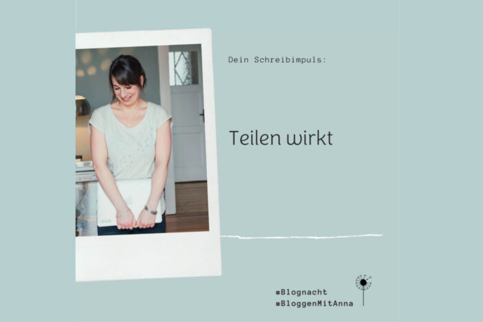 Foto von Anna mit dem Text „Teilen wirkt, 59. Blognacht“